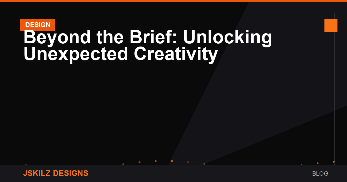Beyond the Brief: Unlocking Unexpected Creativity