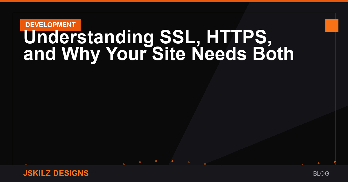 Understanding SSL, HTTPS, and Why Your Site Needs Both